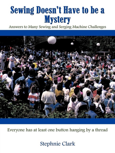Sewing Doesnt Have to be a Mystery: Answers to Many Sewing and Serging Machine Challenges