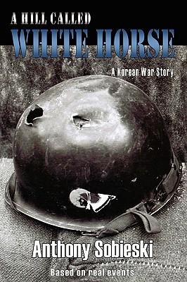 A hill called White Horse: A Korean War story