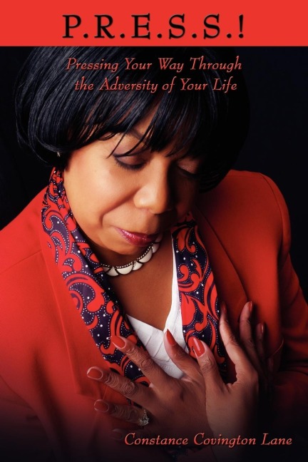 P.R.E.S.S.!: Pressing Your Way Through the Adversity of Your Life