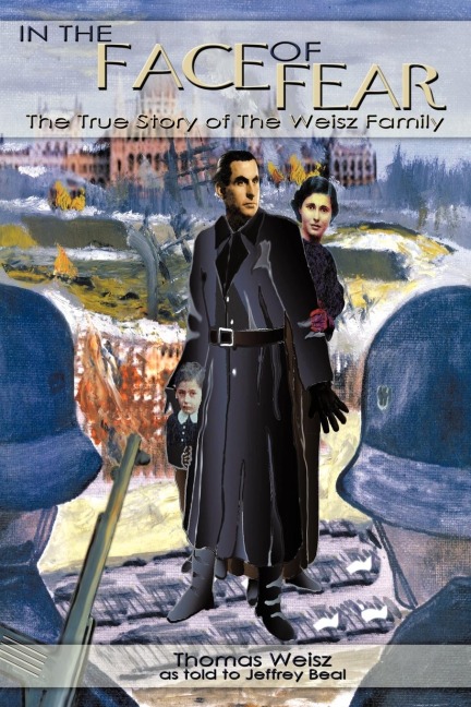 IN THE FACE OF FEAR: The True Story of The Weisz Family