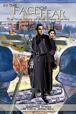 In the Face of Fear: The True Story of The Weisz Family