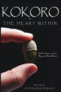 Kokoro - The Heart Within: Reflections on Zen Beyond Buddhism