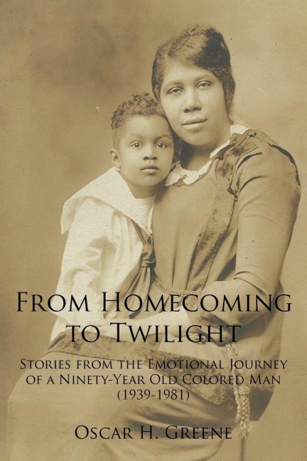 From Homecoming to Twilight: Stories from the Emotional Journey of a Ninety-Year Old Colored Man (1939-1981)