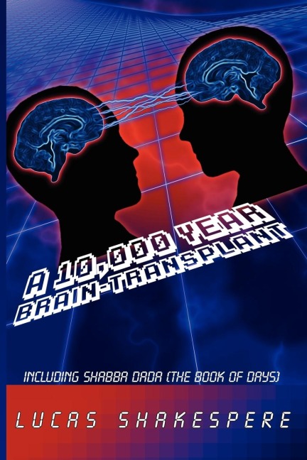 A 10,000 Year Brain-Transplant: Including Shabba Dada (the Book of Days)