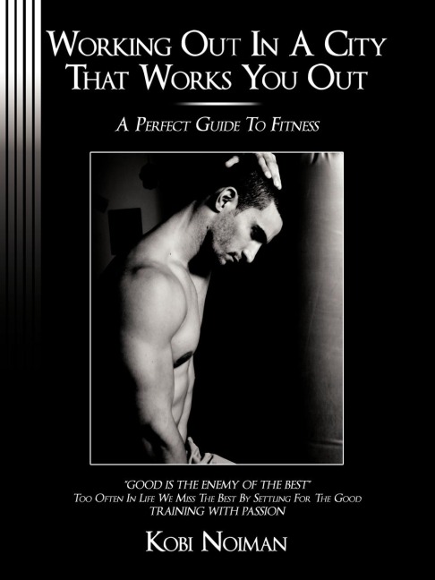 WORKING OUT IN A CITY THAT WORKS YOU OUT: A perfect guide to fitness