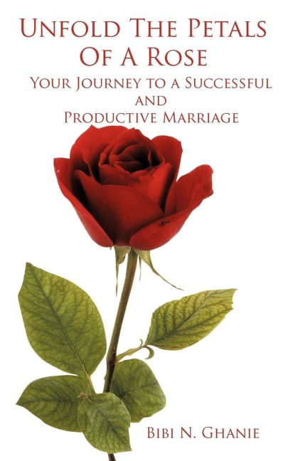 Unfold The Petals Of A Rose: Your Journey to a Successful and Productive Marriage