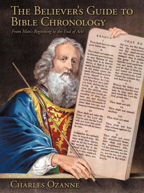 The Believers Guide to Bible Chronology: From Mans Beginning to the End of Acts