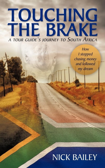 Touching the Brake - A Tour Guides Journey to South Africa: How I Stopped Chasing Money and Followed My Dream