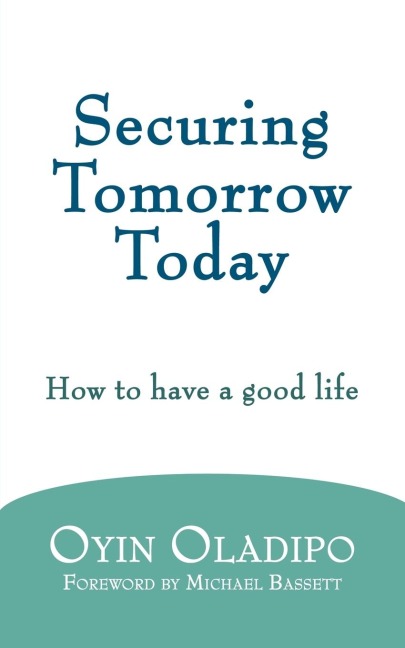 Securing Tomorrow Today: How to Have a Good Life