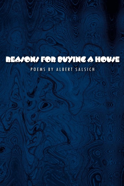 Reasons for Buying a House: Poems by Albert Salsich