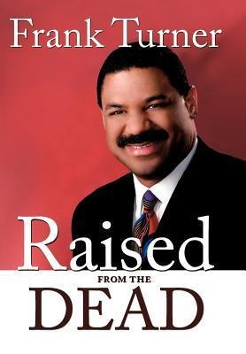 Raised from the Dead: The Personal Testimony of America's First Evangelical Anchorman