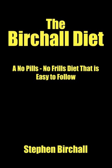The Birchall Diet: A No Pills - No Frills Diet That Is Easy to Follow