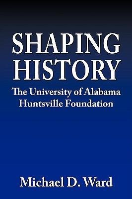 Shaping History: The University of Alabama Hunstville Foundation