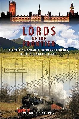 Lords Of The Frontier: A Novel of Dynamic Entrepreneuring, Rich in Historic Detail