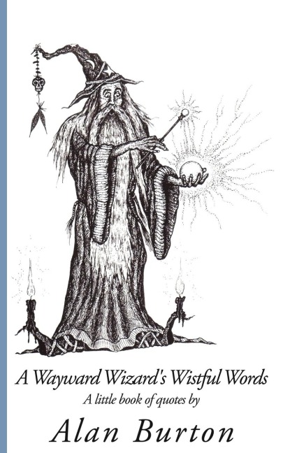 A Wayward Wizards Wistful Words: A little book of quotes by