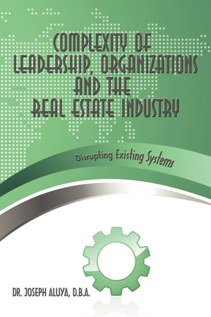 Complexity of Leadership, Organizations and the Real Estate Industry: Disrupting Existing Systems