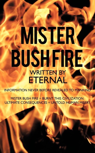 Mister Bush Fire: Information Never Before Revealed to Mankind