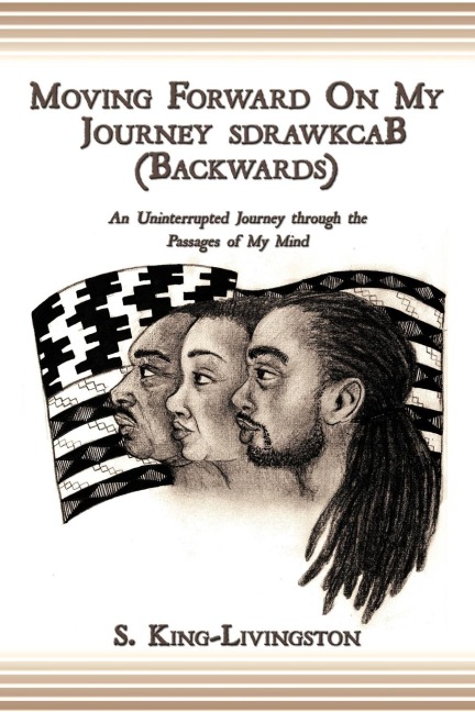 Moving Forward on My Journey Sdrawkcab (Backwards): An Uninterrupted Journey Through the Passages of My Mind