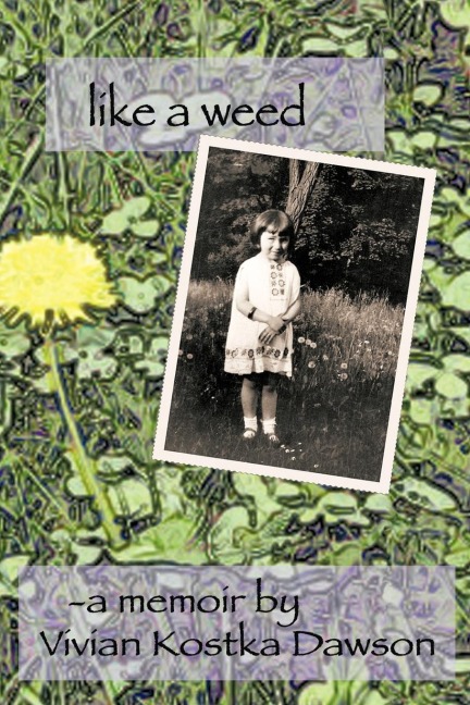 Like a Weed: A Coming of Age Story of a Hungarian Girl Through WWII and the Post War Years as a Displaced Person