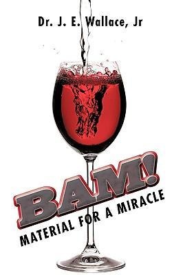 Bam!: Material for a Miracle