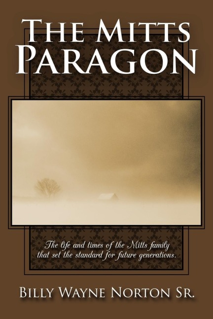 The Mitts Paragon: The Life and Times of the Mitts Family That Set the Standard for Future Generations.