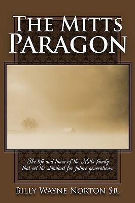 The Mitts Paragon: The Life and Times of the Mitts Family That Set the Standard for Future Generations.