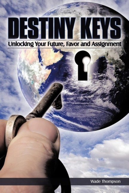 Destiny Keys: Unlocking Your Future, Favor and Assignment