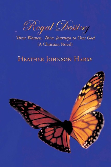 Royal Destiny: Three Women, Three Journeys to One God (a Christian Novel)