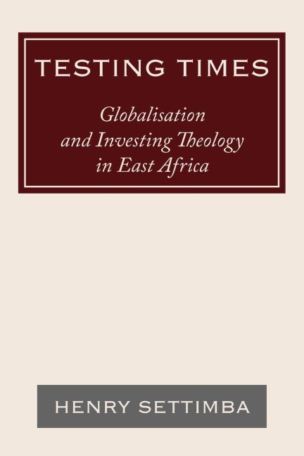 Testing Times: Globalisation and Investing Theology in East Africa