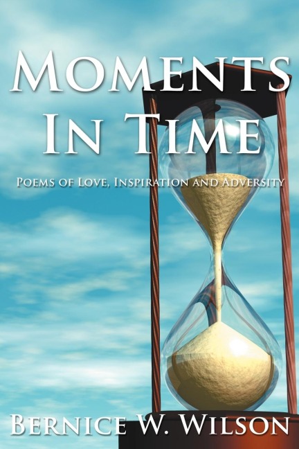Moments In Time: Poems of Love, Inspiration and Adversity