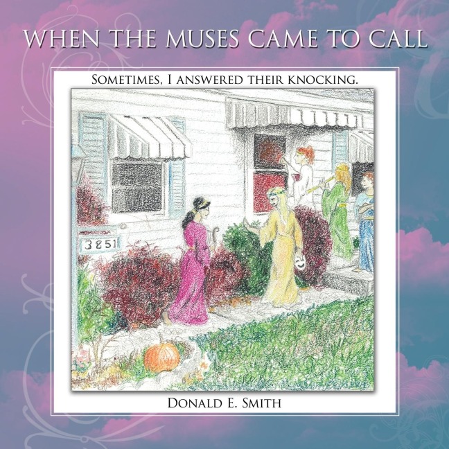 WHEN THE MUSES CAME TO CALL: Sometimes, I answered their knocking.