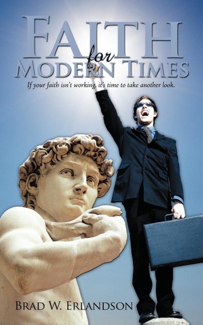 Faith for Modern Times: If your faith isnt working, its time to take another look.