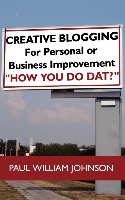 Creative Blogging: For Personal or Business Improvement How You Do Dat?