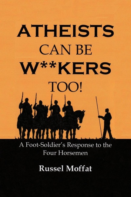 Atheists Can Be Wankers Too!: A Foot Soldiers Response to the Four Horsemen