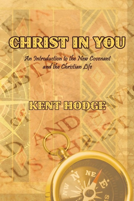 Christ in You: An Introduction to the New Covenant and the Christian Life