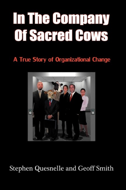 In the Company of Sacred Cows: A True Story of Organizational Change
