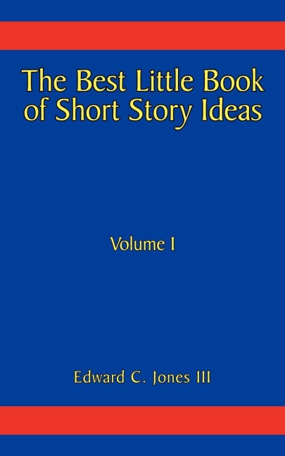 The Best Little Book of Short Story Ideas: Volume I