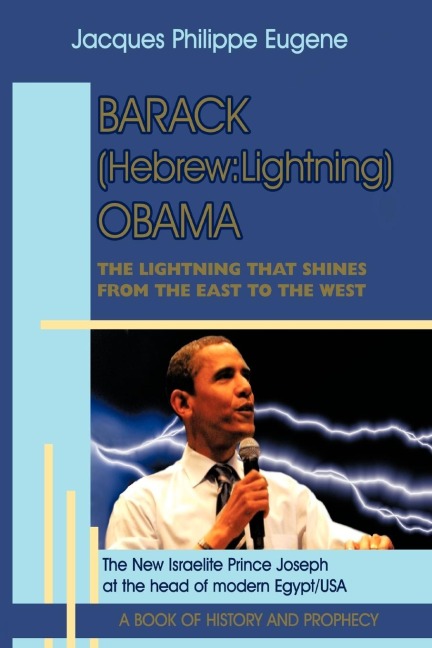 Barack (Hebrew: Lightning) Obama:  The Lightning that shines from the East to the West and his significance for the world, especially for the Faithful Children of Israel (dark- skinned Jews and light-skinned Israelis) who live in the Western hemisphere