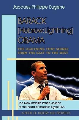 Barack (Hebrew: Lightning) Obama: The Lightning that shines from the East to the West and his significance for the world, especially for the Faithful Children of Israel (dark- skinned Jews and light-skinned Israelis) who live in the Western hemisphere