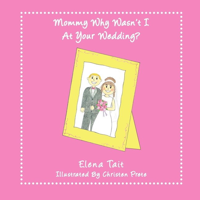 Mommy Why Wasnt I At Your Wedding?