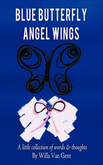 Blue Butterfly Angel Wings: A Little Collection of Words & Thoughts