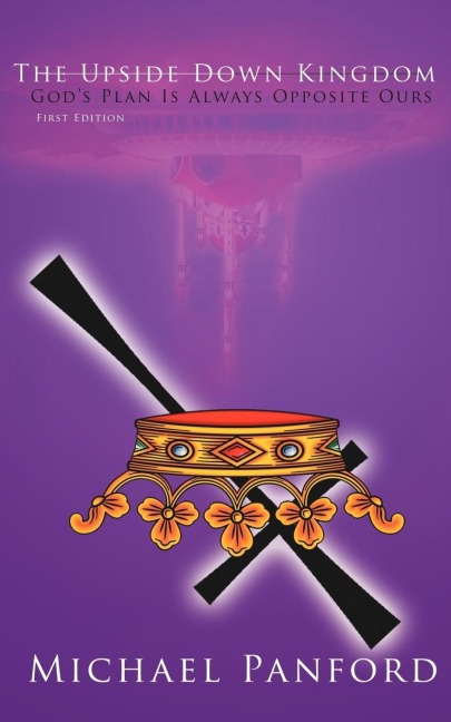 The Upside Down Kingdom: Gods Plan Is Always Opposite Ours
