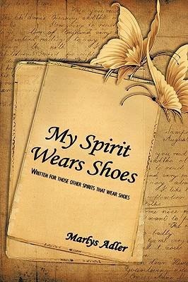 My Spirit Wears Shoes: Written for Those Other Spirits That Wear Shoes