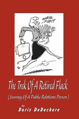 The Trek Of A Retired Flack: (Journey Of A Retired Public Relations Person)