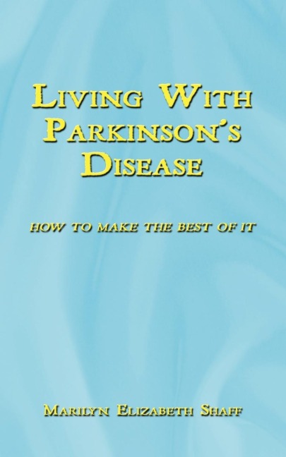 Living with Parkinsons Disease: How to Make the Best of It