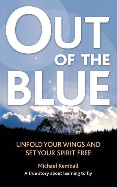 Out of the Blue: A True Story about Learning to Fly, Discover Your Wings and Set Your Spirit Free