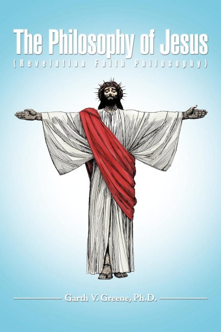 The Philosophy of Jesus: (Revelation Faith Philosophy)