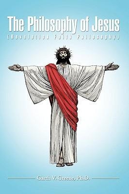 The Philosophy of Jesus: (Revelation Faith Philosophy)