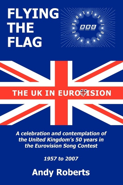 Flying the Flag: The United Kingdom in Eurovision a Celebration and Contemplation