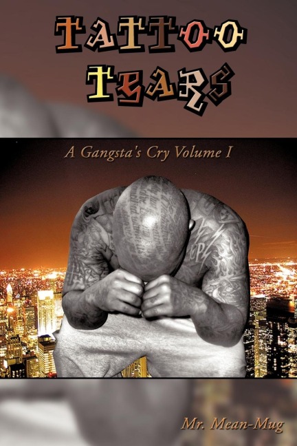 Tattoo Tears: A Gangstas Cry Volume I